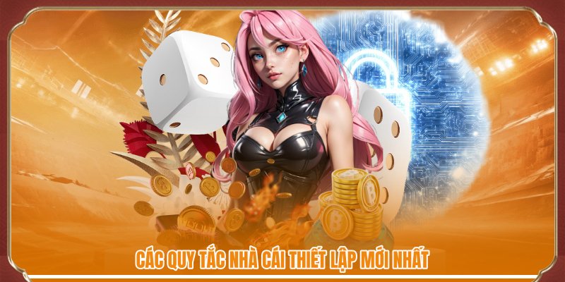 Các quy tắc nhà cái thiết lập mới nhất